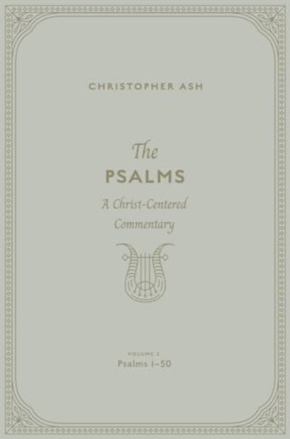 The Psalms: A Christ-Centered Commentary  (Volume 2, Psalms 1–50)