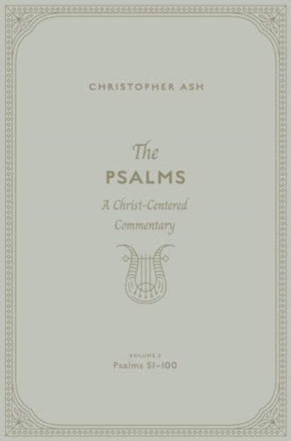 The Psalms: A Christ-Centered Commentary (Volume 3, Psalms 51–100)