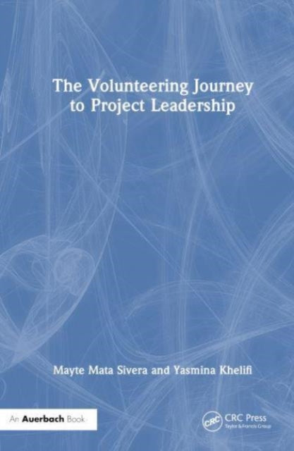 The Volunteering Journey to Project Leadership: A Pathway to Improving Leadership Skills, Broadening Networks, and Exploring New Fields