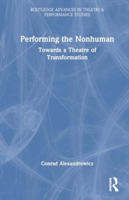 Performing the Nonhuman: Towards a Theatre of Transformation