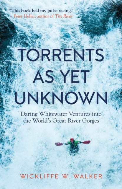 Torrents As Yet Unknown: Daring Whitewater Ventures into the World's Great River Gorges