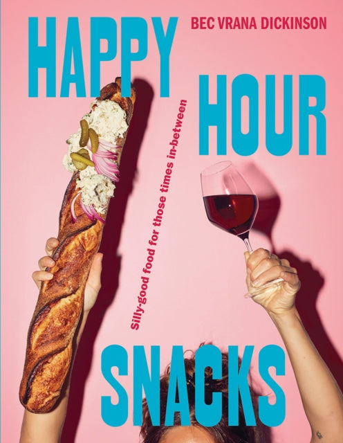 Happy Hour Snacks: Silly-good food for those times in-between