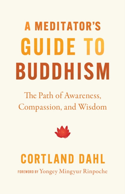 Meditator's Guide to Buddhism,A: The Path of Awareness, Compassion, and Wisdom