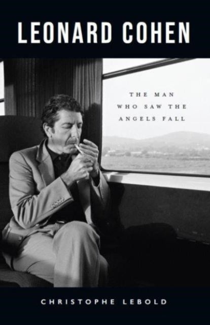 Leonard Cohen: The Man Who Saw the Angels Fall