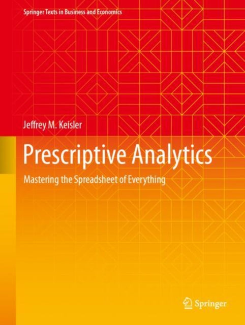 Prescriptive Analytics: Mastering the Spreadsheet of Everything