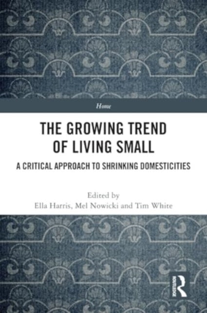 The Growing Trend of Living Small: A Critical Approach to Shrinking Domesticities