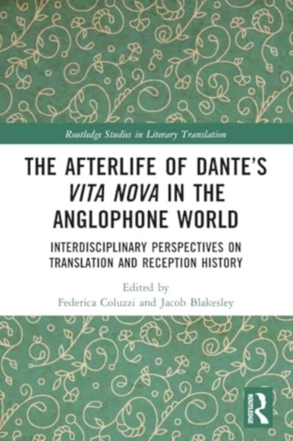 The Afterlife of Dante’s Vita Nova in the Anglophone World: Interdisciplinary Perspectives on Translation and Reception History