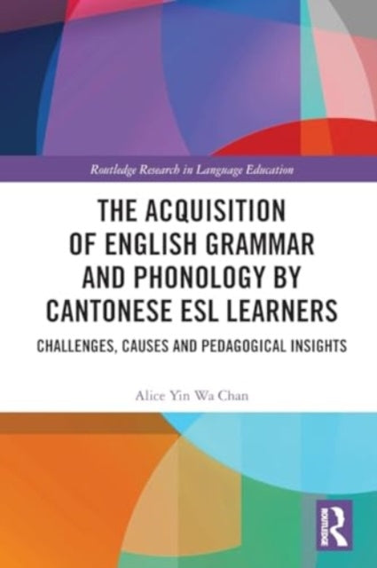 The Acquisition of English Grammar and Phonology by Cantonese ESL Learners: Challenges, Causes and Pedagogical Insights