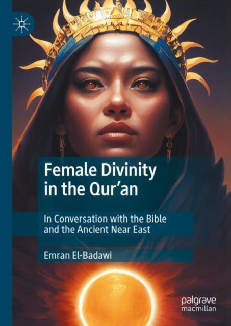 Female Divinity in the Qur’an: In Conversation with the Bible and the Ancient Near East