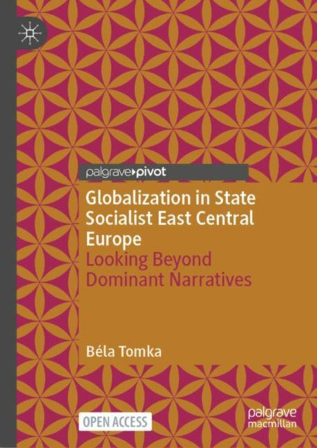 Globalization in State Socialist East Central Europe: Looking Beyond Dominant Narratives