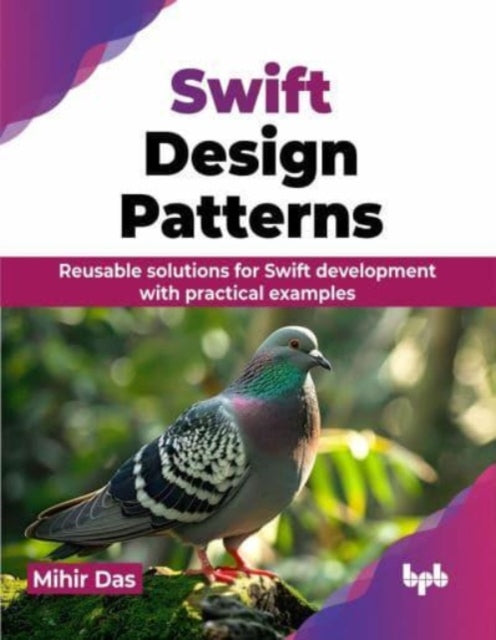 Swift Design Patterns: Reusable solutions for Swift development with practical examples