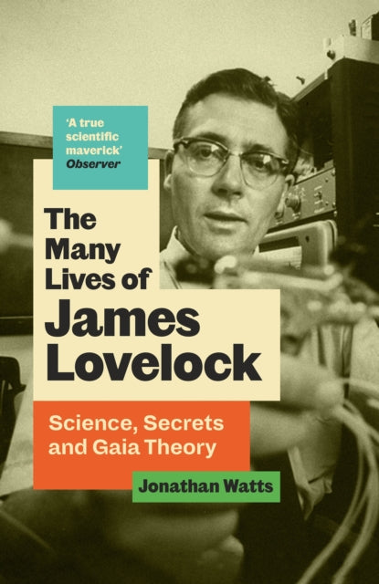 The Many Lives of James Lovelock: Science, Secrets and Gaia Theory