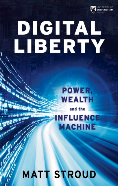 Digital Liberty: Power, Wealth and the Influence Machine