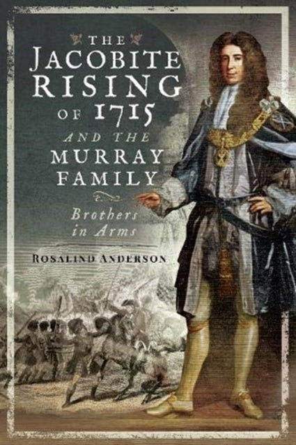 The Jacobite Rising of 1715 and the Murray Family: Brothers in Arms