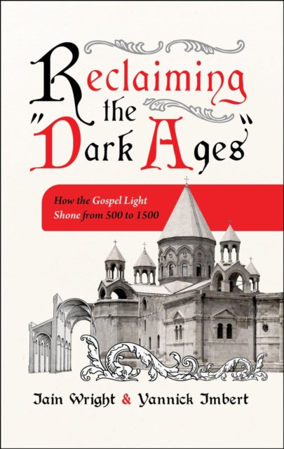 Reclaiming the “Dark Ages”: How the Gospel Light Shone from 500 to 1500