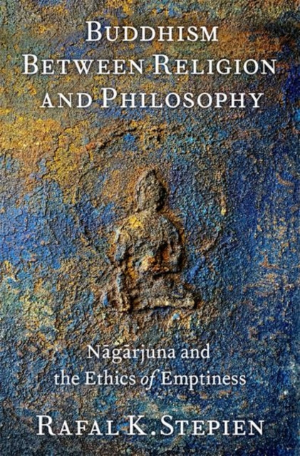 Buddhism Between Religion and Philosophy: Nagarjuna and the Ethics of Emptiness