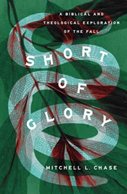 Short of Glory: A Biblical and Theological Exploration of the Fall