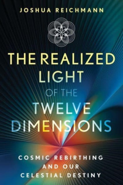 The Realized Light of the Twelve Dimensions: Cosmic Rebirthing and Our Celestial Destiny