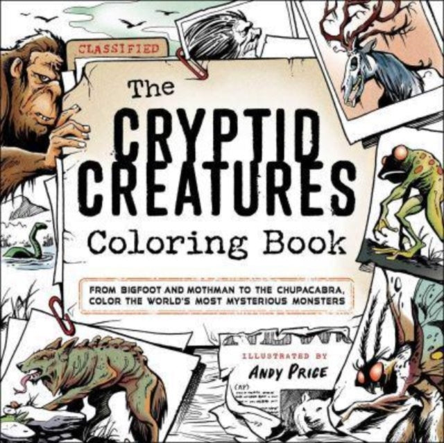 The Cryptid Creatures Coloring Book: From Bigfoot and Mothman to the Chupacabra, Color the World's Most Mysterious Monsters