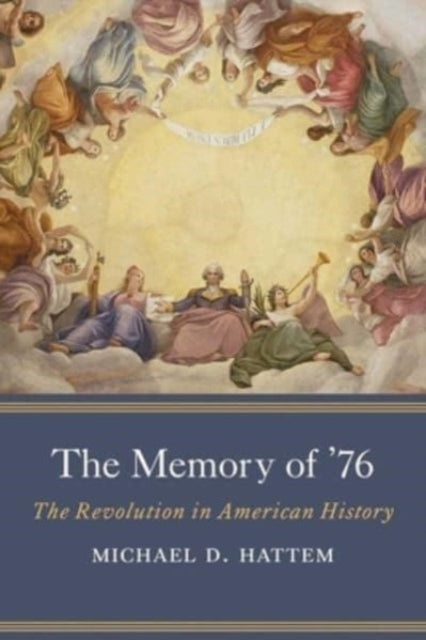 The Memory of ’76: The Revolution in American History