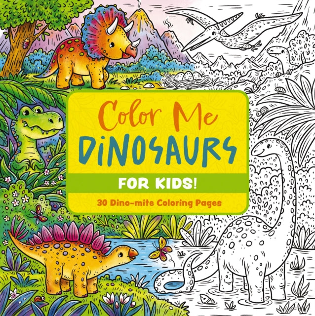 Color Me Dinosaurs (Kids' Edition): 30 Dino-mite Coloring Pages