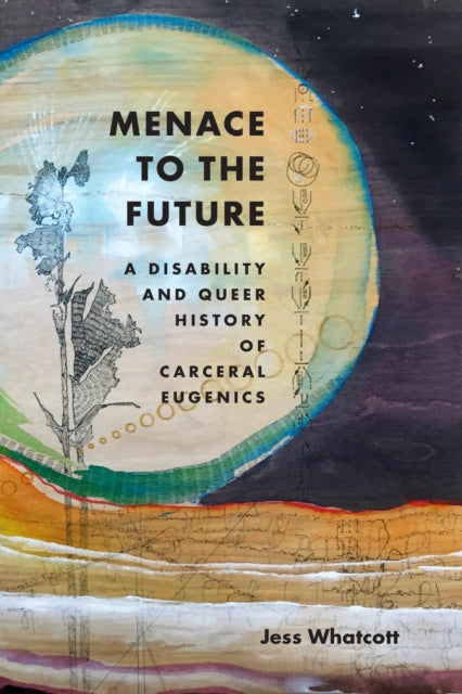 Menace to the Future: A Disability and Queer History of Carceral Eugenics