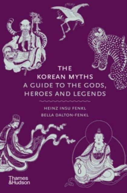 The Korean Myths: A Guide to the Gods, Heroes and Legends