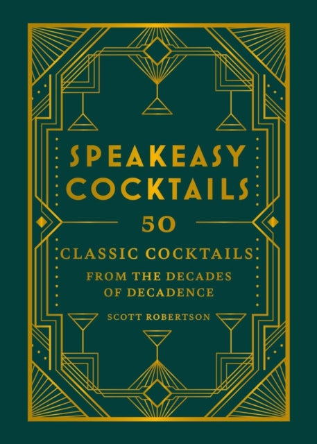 Speakeasy Cocktails: 50 classic cocktails from the decades of decadence