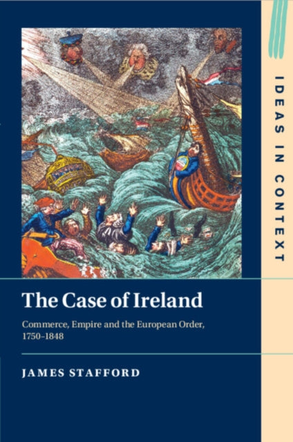 The Case of Ireland: Commerce, Empire and the European Order, 1750–1848