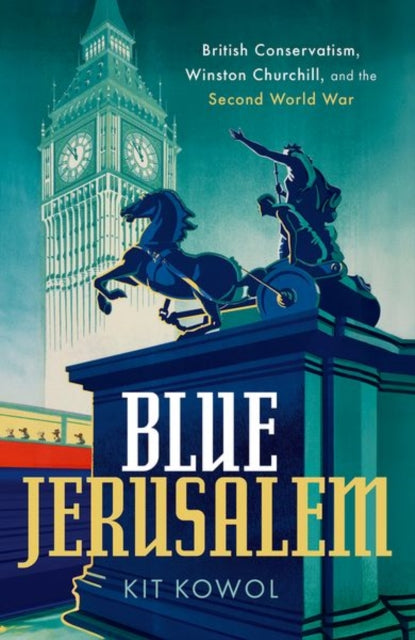 Blue Jerusalem: British Conservatism, Winston Churchill, and the Second World War