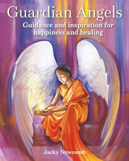 Guardian Angels: Guidance and Inspiration for Happiness and Healing