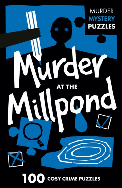 Murder at the Millpond: 100 Logic Puzzles to Solve the Murder Mystery