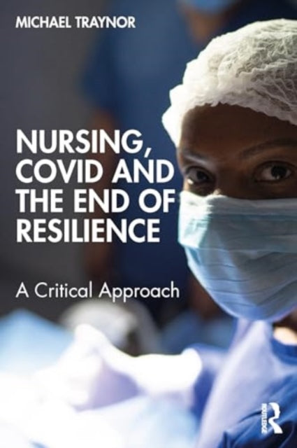 Nursing, COVID and the End of Resilience: A Critical Approach