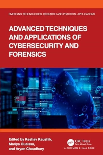 Advanced Techniques and Applications of Cybersecurity and Forensics