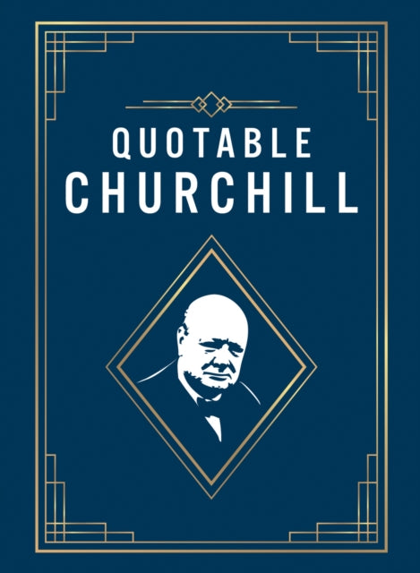 Quotable Churchill: Inspiring Quotes from a British Hero