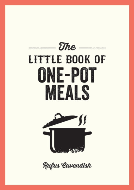 The Little Book of One-Pot Meals: Easy Recipes for Satisfying, Fuss-Free Cooking