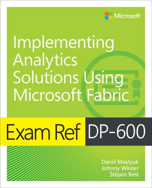 Exam Ref DP-600 Implementing Analytics Solutions Using Microsoft Fabric