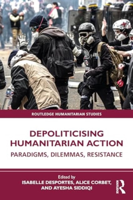 Depoliticising Humanitarian Action: Paradigms, Dilemmas, Resistance