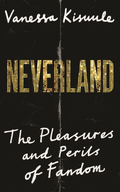 Neverland: The pleasures and perils of fandom