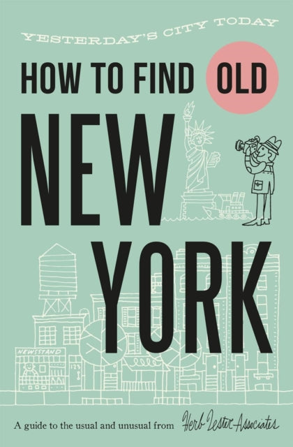 How To Find Old New York: Yesterday's city today