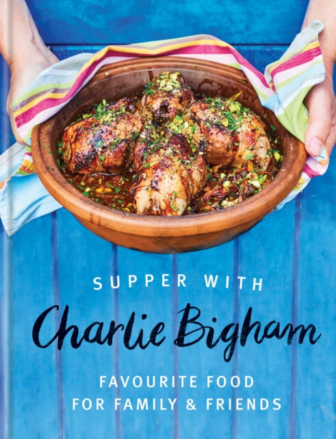 Supper with Charlie Bigham: Favourite food for family & friends