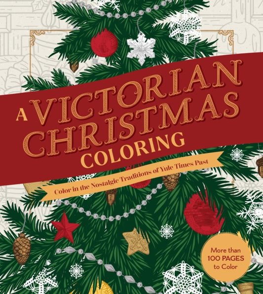 A Victorian Christmas Coloring Book: Color in the Nostalgic Traditions of Yule Times Past - More than 100 Pages to Color