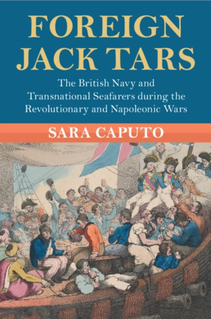 Foreign Jack Tars: The British Navy and Transnational Seafarers during the Revolutionary and Napoleonic Wars