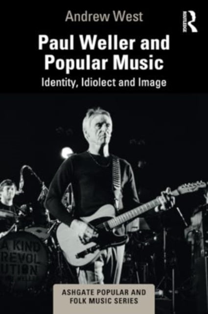 Paul Weller and Popular Music: Identity, Idiolect and Image