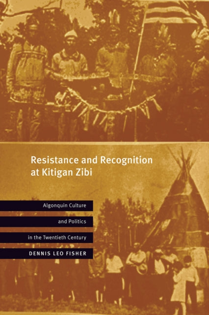 Resistance and Recognition at Kitigan Zibi: Algonquin Culture and Politics in the Twentieth Century