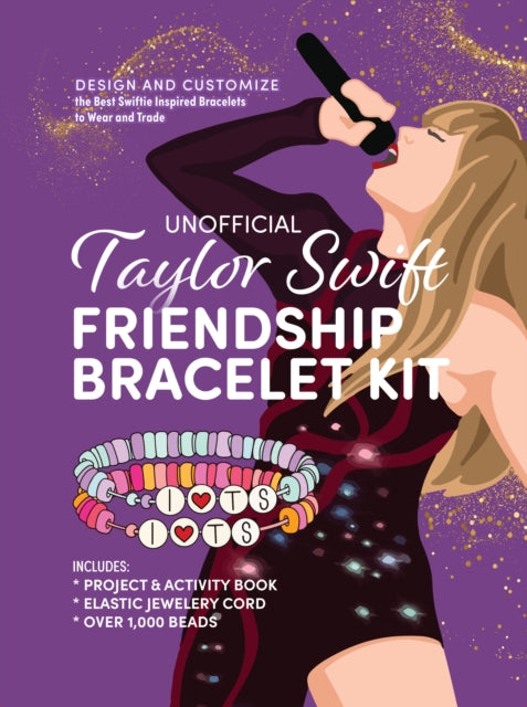 Unofficial Taylor Swift Friendship Bracelet Kit: Design and Customize the Best Swiftie Inspired Bracelets to Wear and Trade