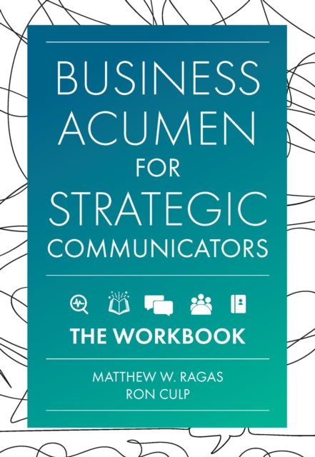 Business Acumen for Strategic Communicators: The Workbook