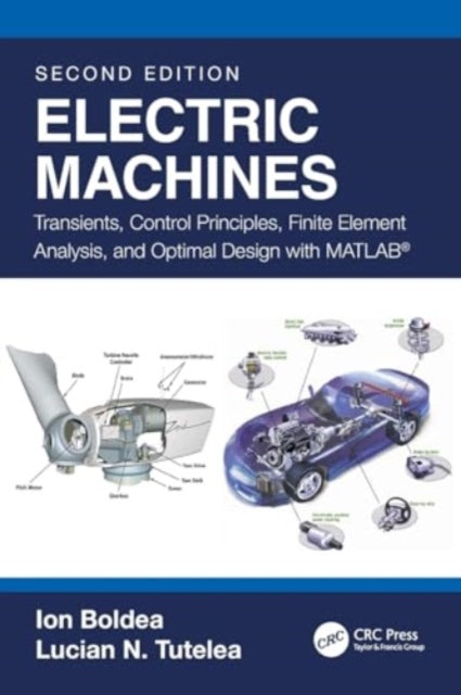 Electric Machines: Transients, Control Principles, Finite Element Analysis, and Optimal Design with MATLAB®