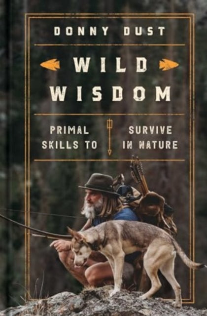 Wild Wisdom: Primal Skills to Survive in Nature