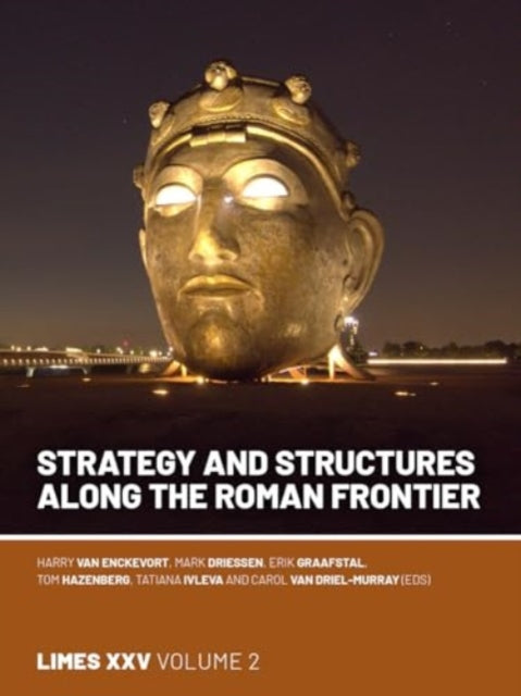 Strategy and Structures along the Roman Frontier: Proceedings of the 25th International Congress of Roman Frontier Studies 2